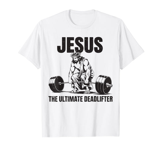 Funny Christian Gym Jesus The Ultimate Deadlifter Workout T-Shirt