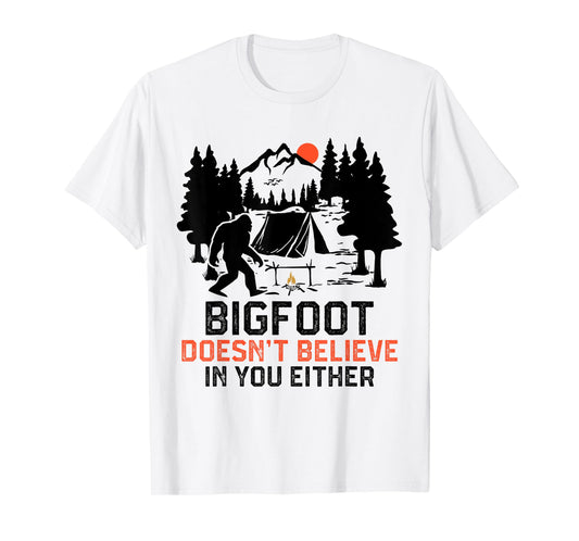 Bigfoot Camping Funny Bigfoot Doesn't Believe In You Either T-Shirt