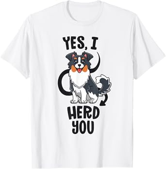 Funny Australian Shepherd Mom Gifts Aussie Yes I Herd You T-Shirt