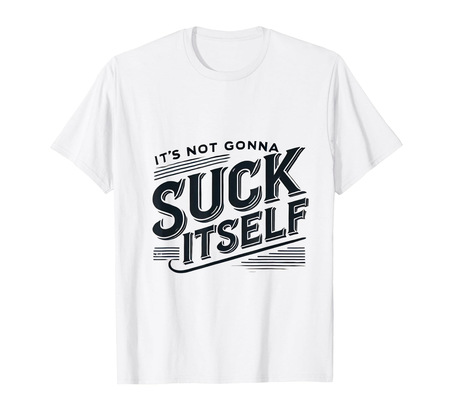 It's Not Gonna Suck Itself Swinger Lifestyle Naughty Humor T-Shirt
