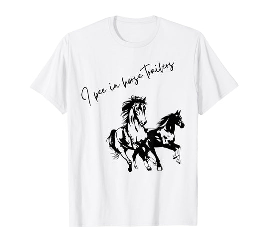 I Pee in Horse Trailers Funny Riding Lover T-Shirt