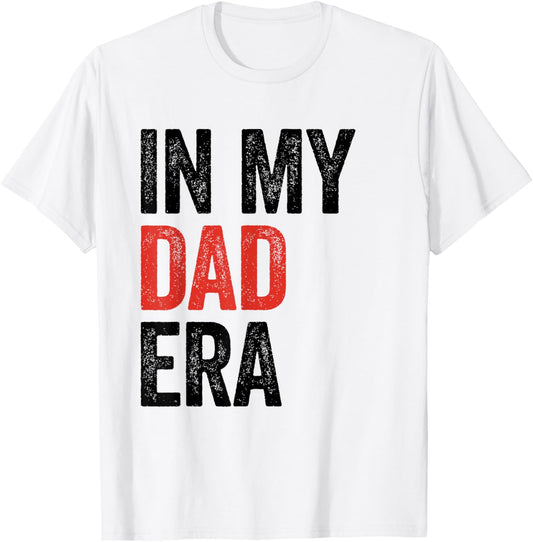 In My Dad Era Shirt Funny Papa Daddy Fathers Day For Men T-Shirt