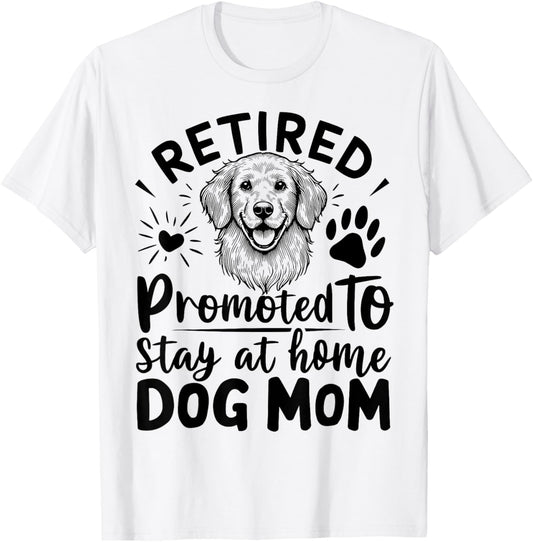 retired promoted to stay at home dog mom T-Shirt