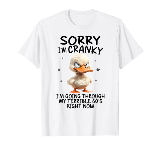 Duck Sorry I'm Cranky I'm Going Through My Terrible 60's T-Shirt