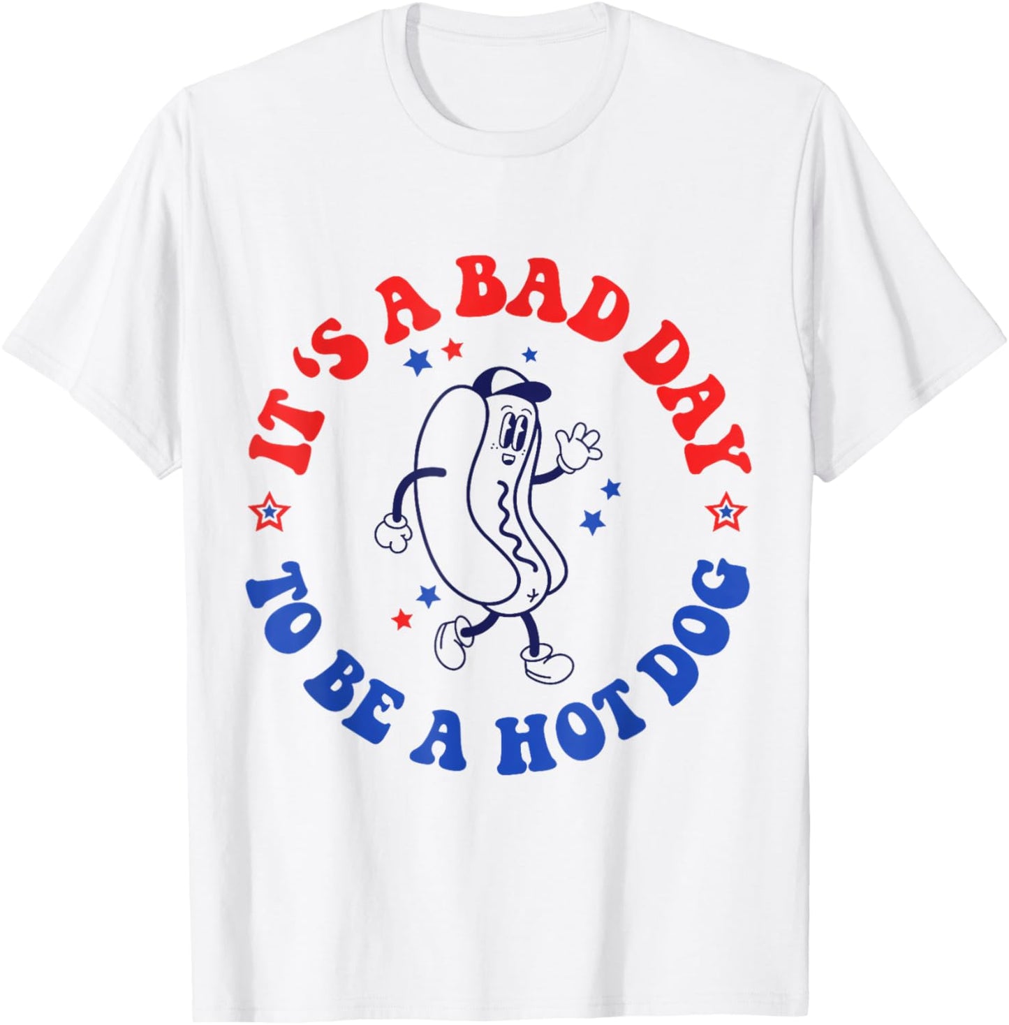 It's A Bad Day To Be A Hot Dog 4th Of July Fun Hot Dog Lover T-Shirt