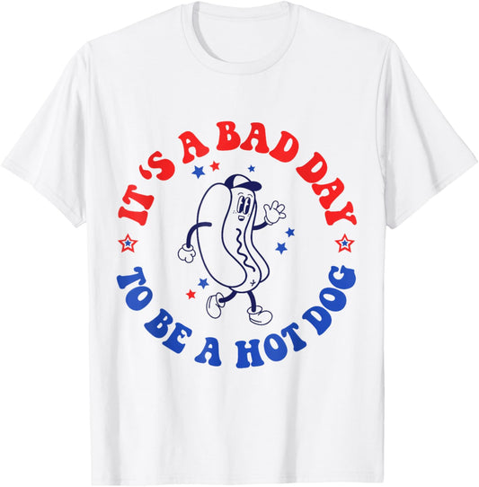 It's A Bad Day To Be A Hot Dog 4th Of July Fun Hot Dog Lover T-Shirt