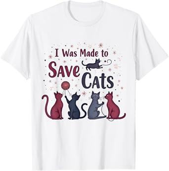 I Was Made to Save Cats Cat Lover Rescue Advocate T-Shirt for Men Women