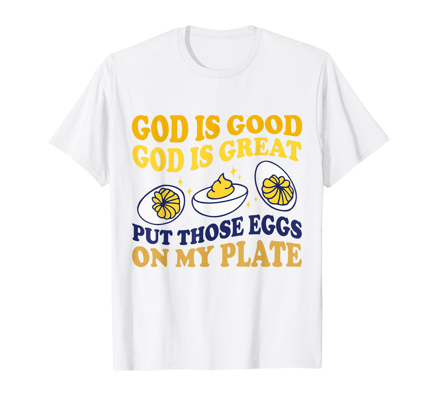 Deviled Egg Lover Funny Foodie Humor Apparel Unisex-Adult Modern Round Collar Short Sleeve T-Shirt White Small God Is Good God Is Great Put Those Eggs On My Plate