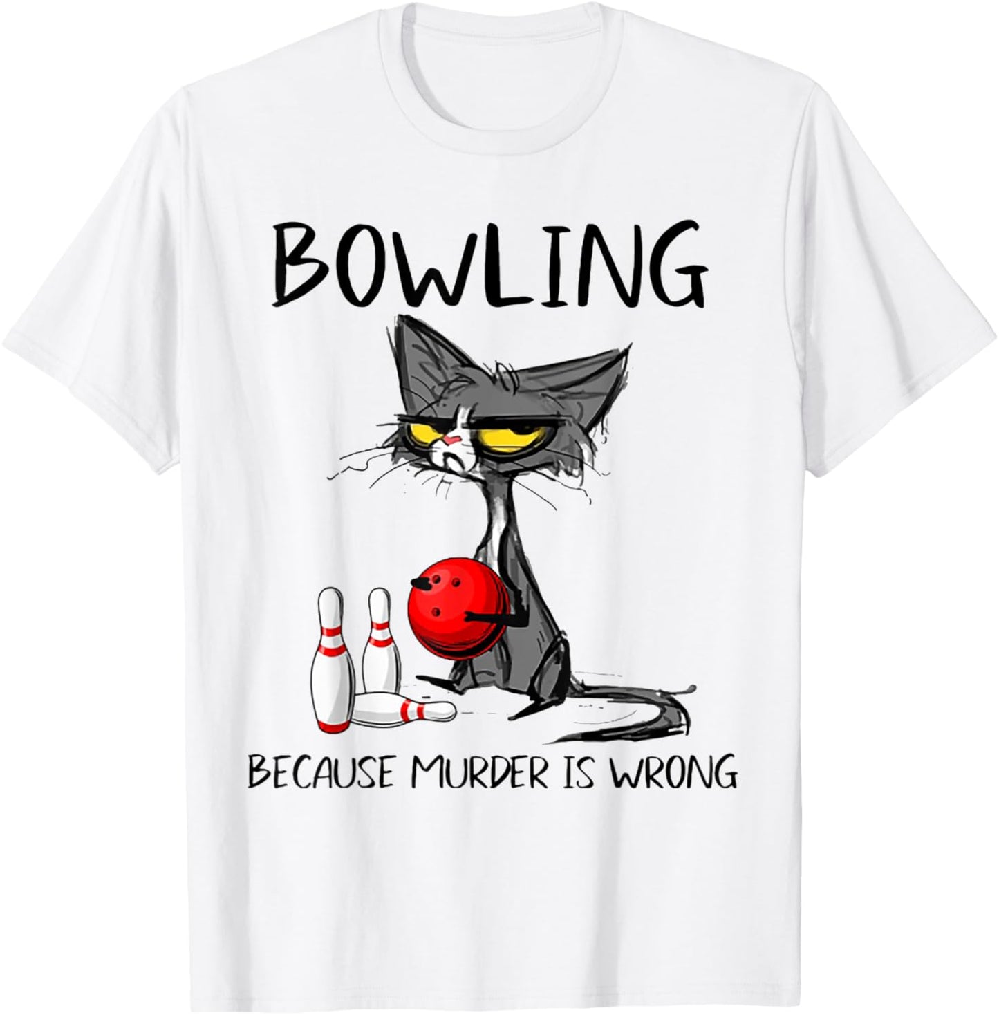 Bowling Because Murder Is Wrong Funny Cat T-Shirt