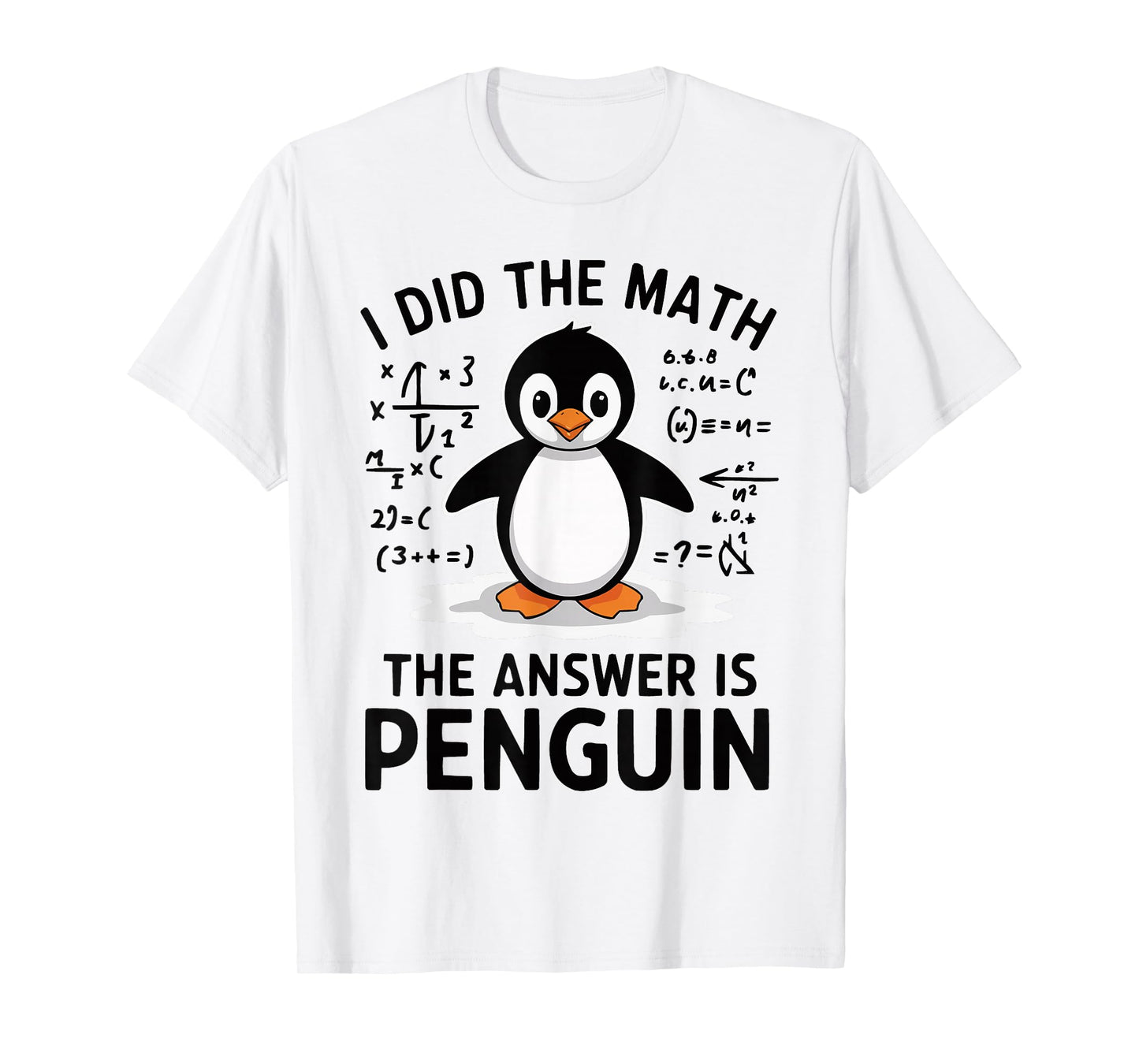 I Did the Math The Answer is Penguin Funny Math Teacher T-Shirt