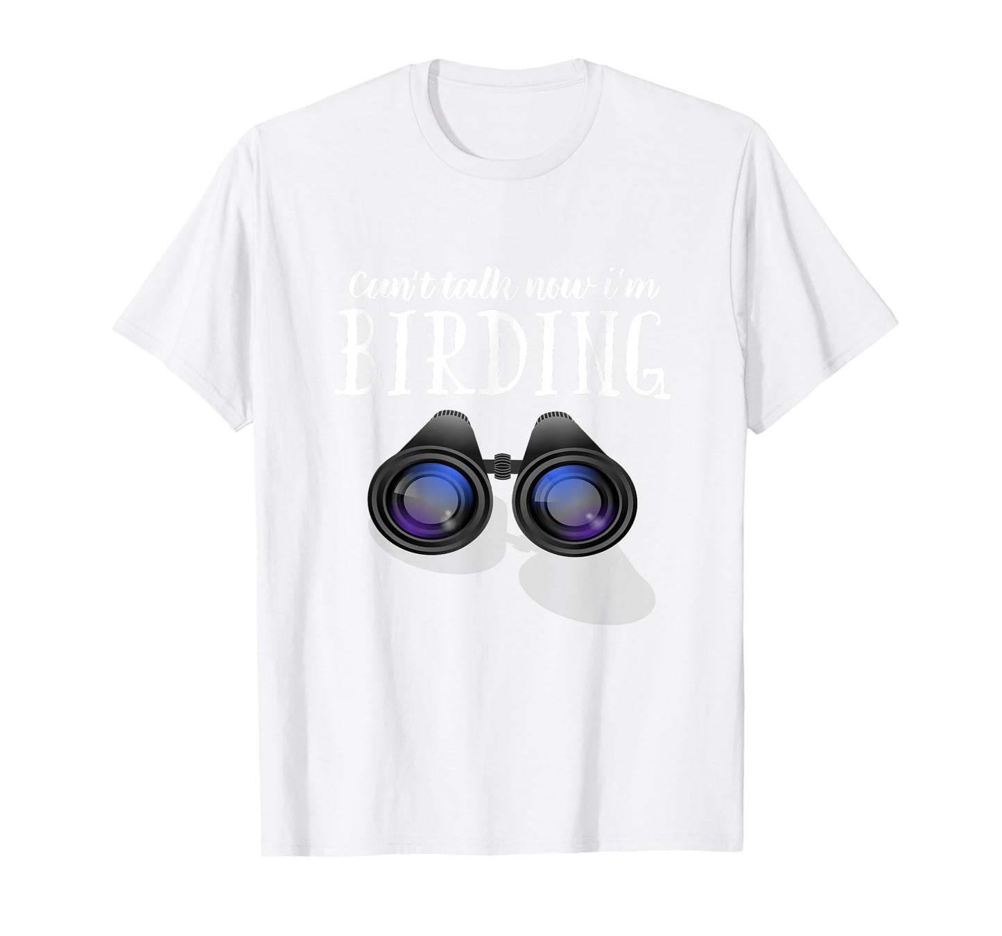 Funny BIrd watching T Shirt, Birding Shirt Can't Talk Now T-Shirt