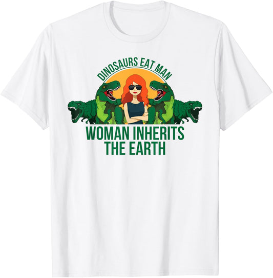 Dinosaurs Eat Man Woman Inherits the Earth T Shirt T-Shirt