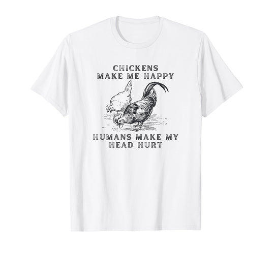 Chickens Make Me Happy Humans Make My Head Hurt T-Shirt