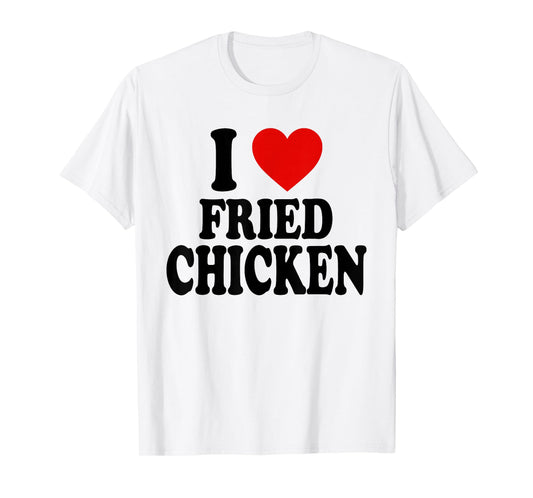 I HEART LOVE FRIED CHICKEN T-Shirt