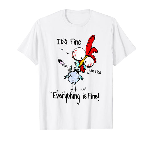 It's Fine I'm Fine Everything Is Fine Funny Chicken Graphic T-Shirt