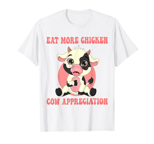 Eat More Chicken Cute Cow Appreciation Day Farm Animal Lover T-Shirt