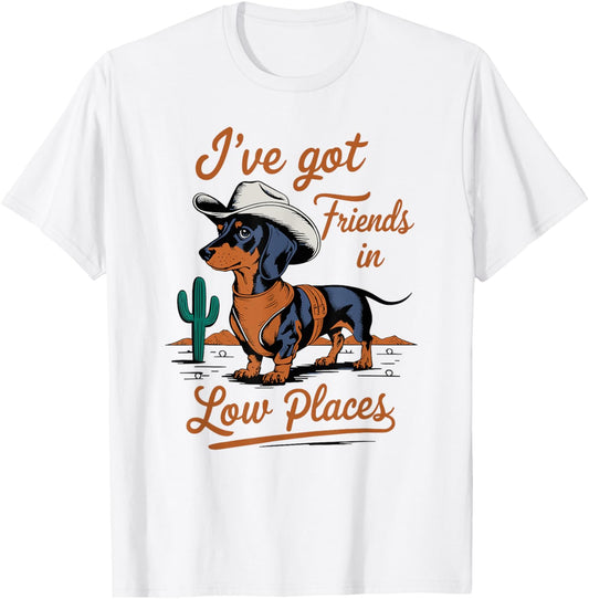I've Got Friends In Low Places funny Dachshund Wiener Dog T-Shirt