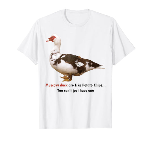 Muscovy Duck Are Like Potato Chips You Can't Have Just One T-Shirt