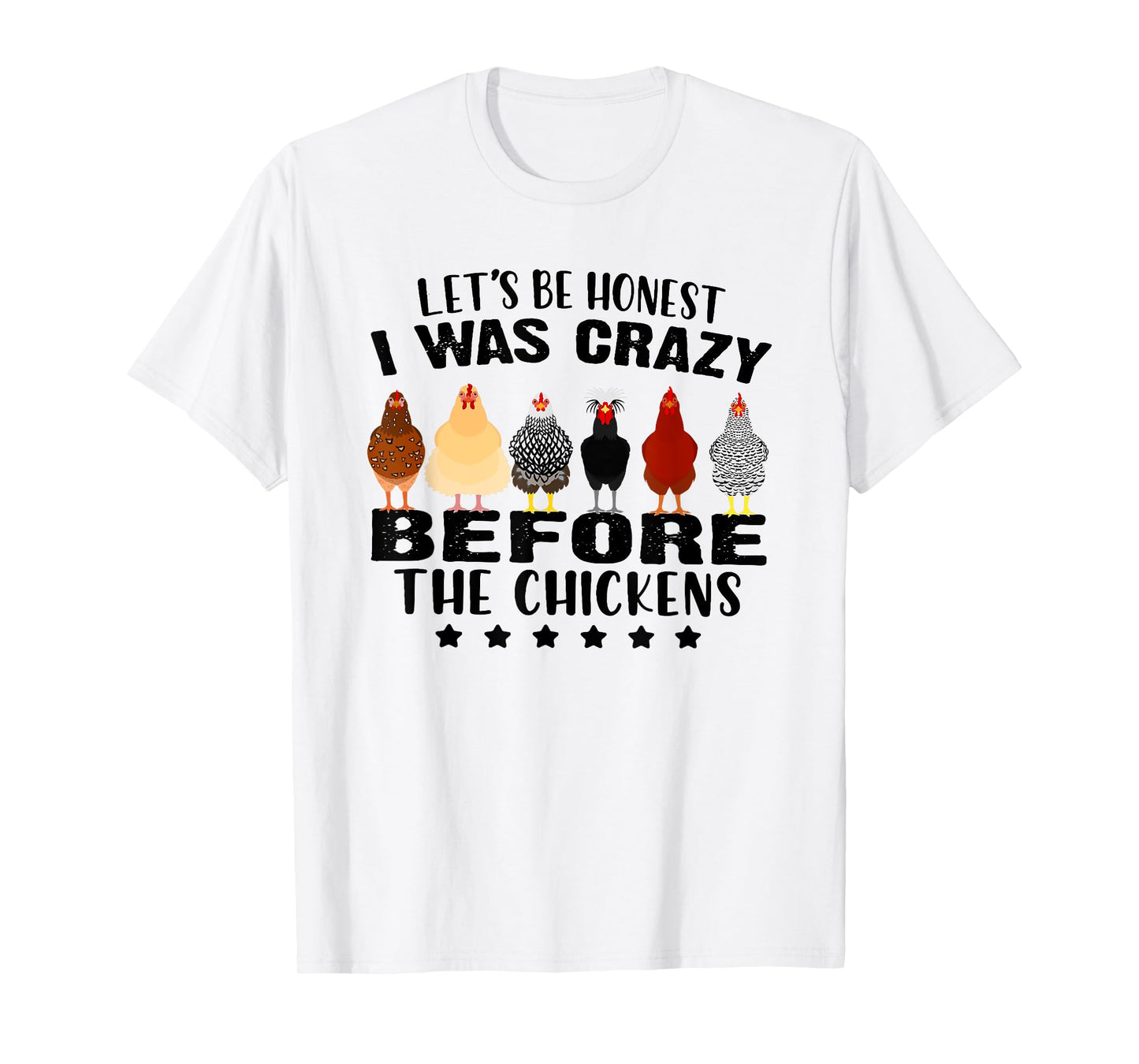 Let's Be Honest I Was Crazy Before The Chickens T-Shirt
