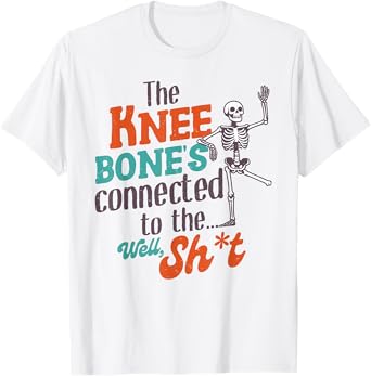 Leg Amputee Funny The Knee Bone's Connected To The Well Sht T-Shirt