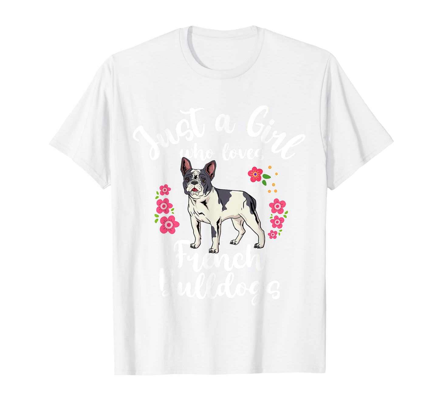 French Bulldog Just a Girl Who Loves French Bulldogs T-Shirt