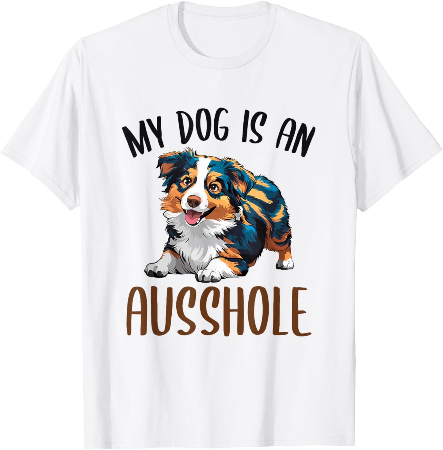 Funny Australian Shepherd Owner Aussie My Dog Is an Ausshole T-Shirt