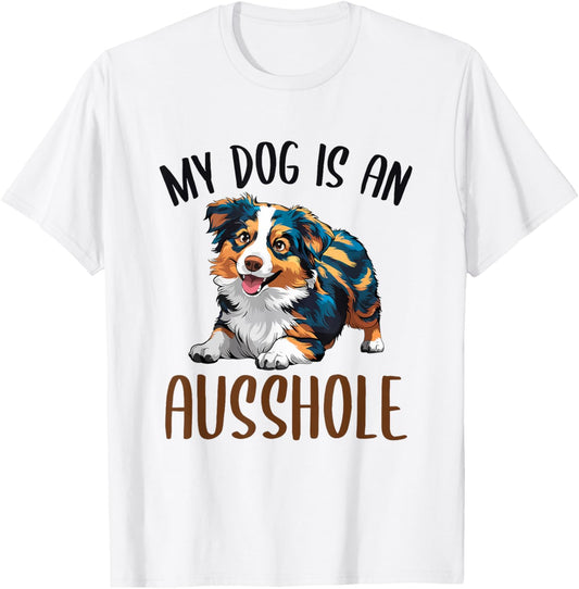 Funny Australian Shepherd Owner Aussie My Dog Is an Ausshole T-Shirt