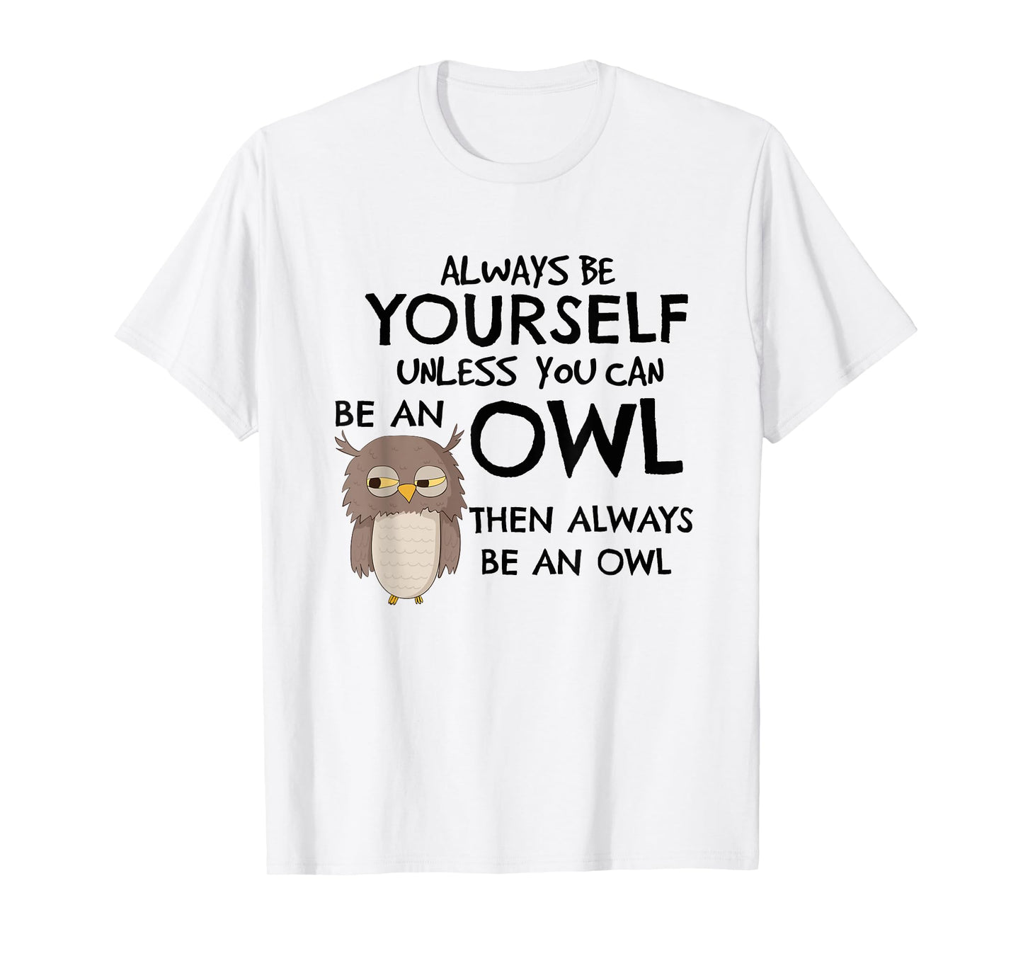 Always Be An Owl T-Shirt Cute Funny Gift For Owl Lovers T-Shirt