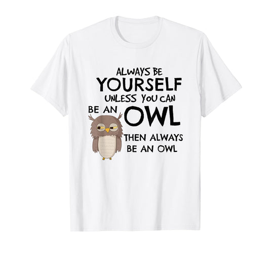 Always Be An Owl T-Shirt Cute Funny Gift For Owl Lovers T-Shirt
