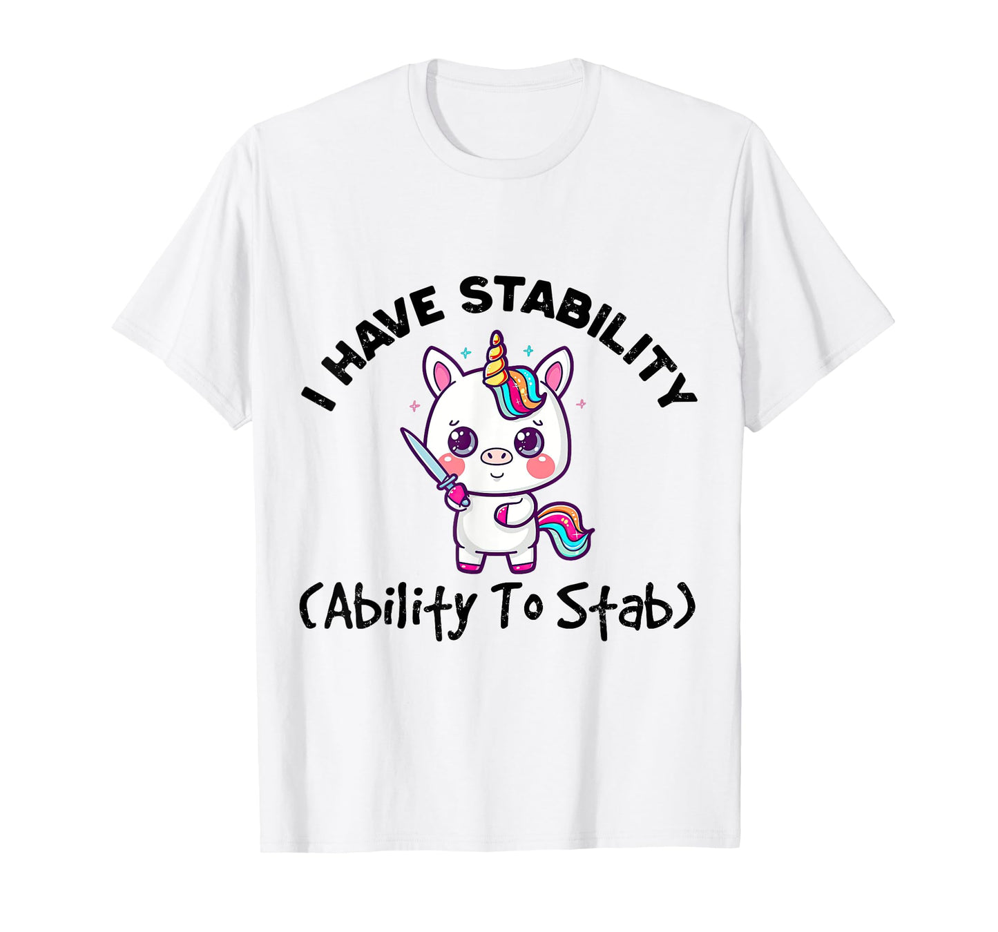Funny Cute Unicorn I Have Stability Ability To Stab T-Shirt