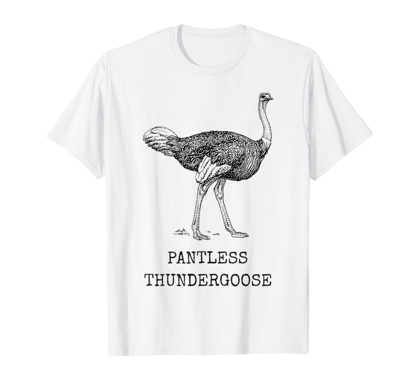 Funny Ostrich Pantless Thundergoose Animal Name Stupid Joke T-Shirt