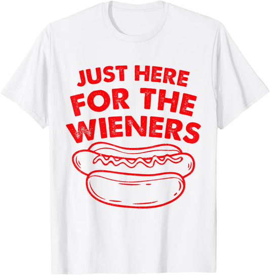 Just Here For The Hot Dog Wieners 4th Of July T-Shirt
