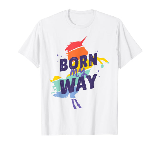 Born My Way Rainbow Unicorn Retro Style LGBT Gay Pride Love T-Shirt