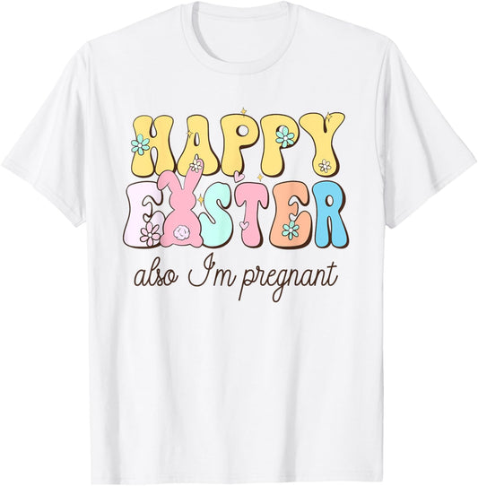 Also Im Pregnant Happy Easter Funny Pregnancy Reveal T-Shirt