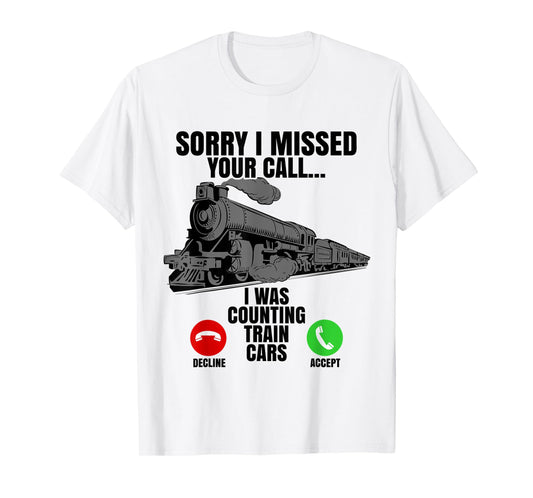 Choo Choo Train Spotter Rail Road Sorry I Missed Your Call T-Shirt