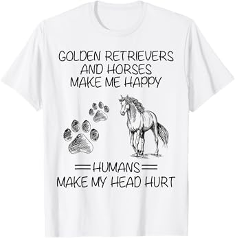 Golden Retrievers And Horses Make Me Happy Funny Gift Idea T-Shirt