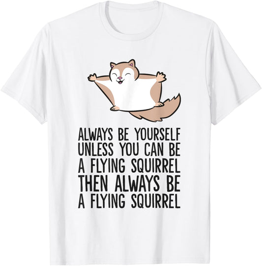 Always Be Yourself Unless You Can Be A Flying Squirrel T-Shirt
