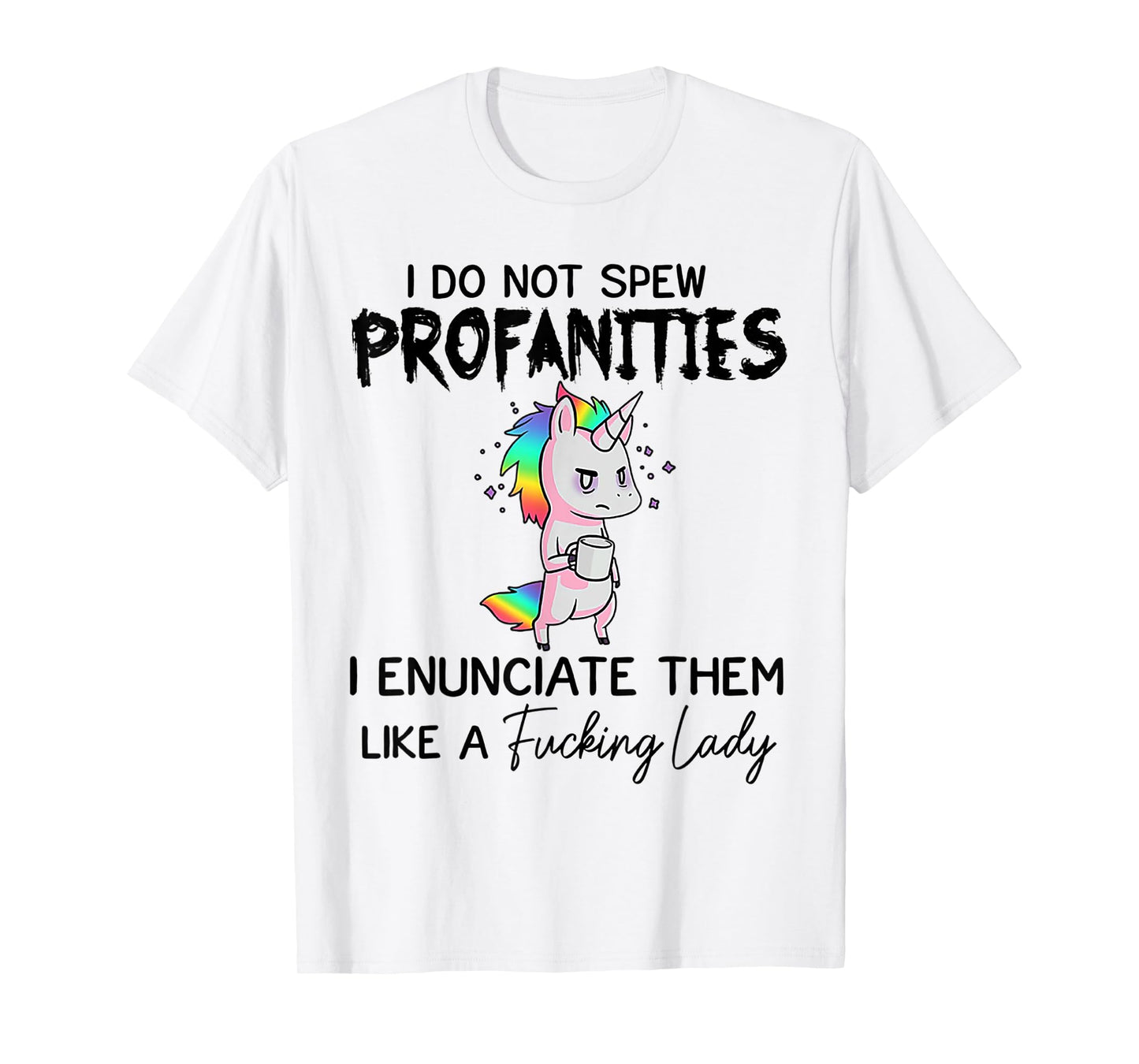 Unicorn I Don't Spew Profanities I Enunciate Them T-Shirt