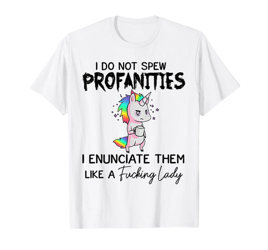 Unicorn I Don't Spew Profanities I Enunciate Them T-Shirt