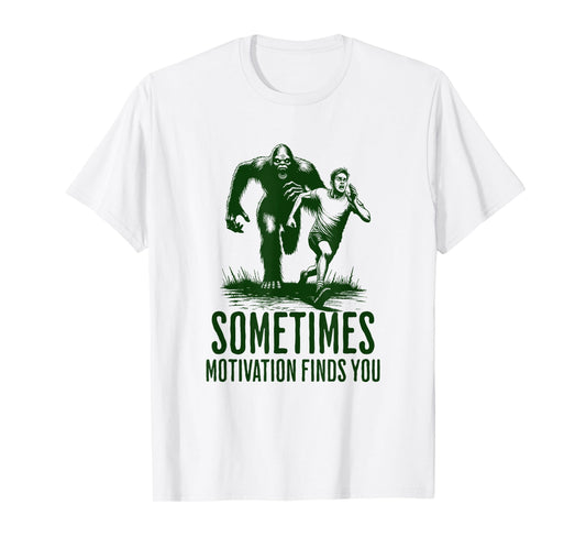 SOMETIMES MOTIVATION FINDS YOU - Funny Bigfoot Running T-Shirt