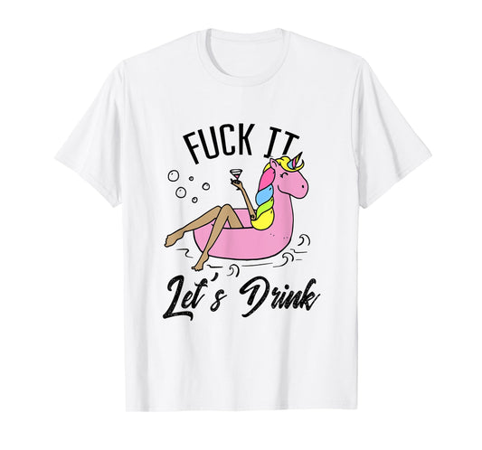 Fuck It Let's Drink - Alcohol Beach Pool Party Day Drinking Men Women T-Shirt