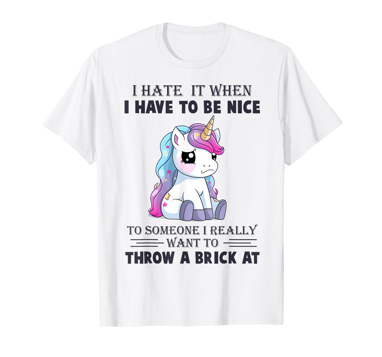 I Hate It When I Have To Be Nice To Someone T-Shirt