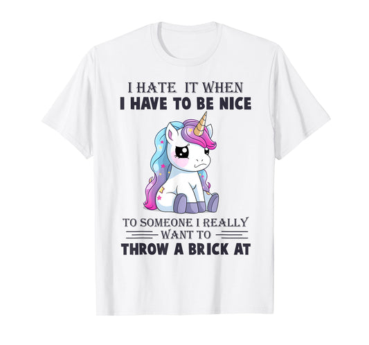 I Hate It When I Have To Be Nice To Someone T-Shirt