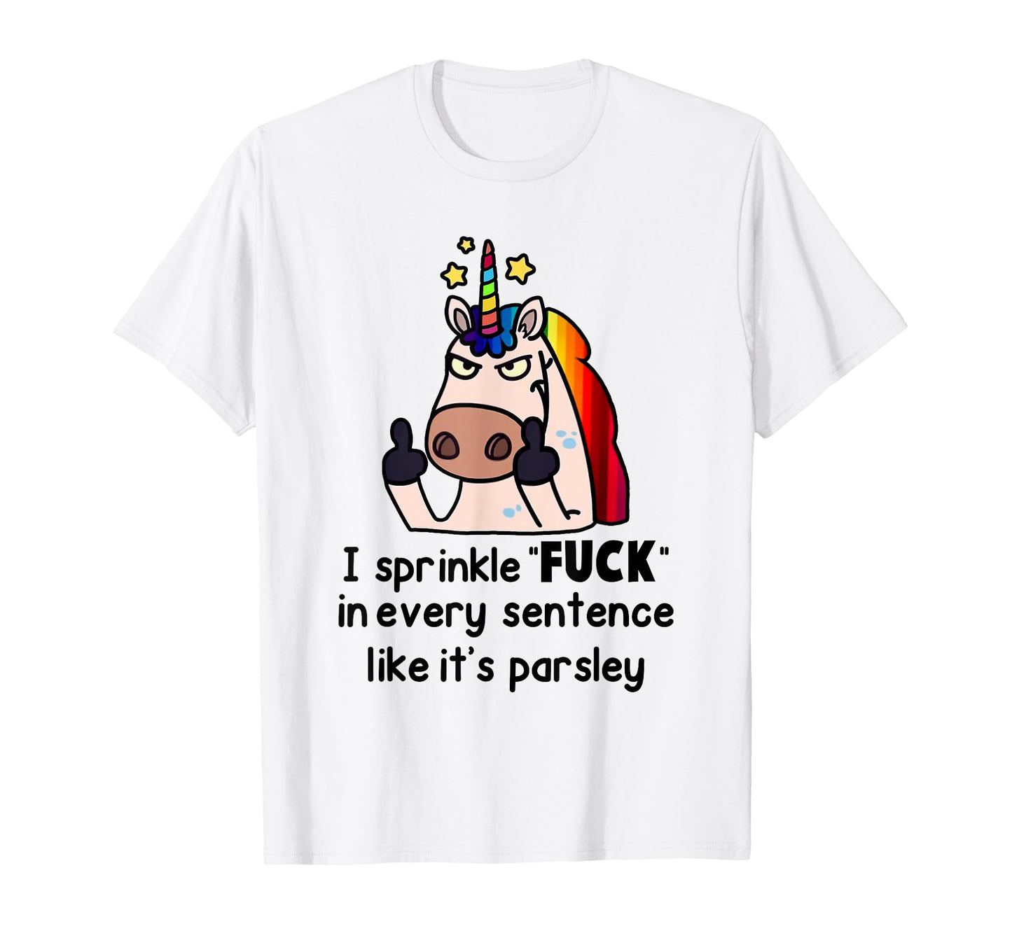 Unicorn I Sprinkle Fuck In Every Sentence Like It's Parsley T-Shirt