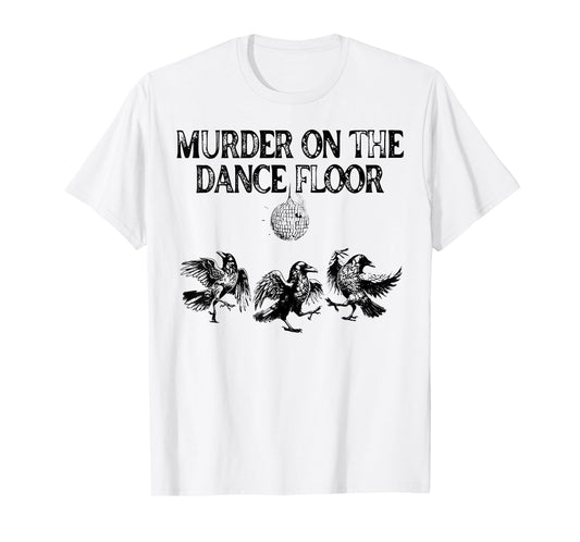 Murder On The Dance Floor Funny Crow Dancing Disco T-Shirt