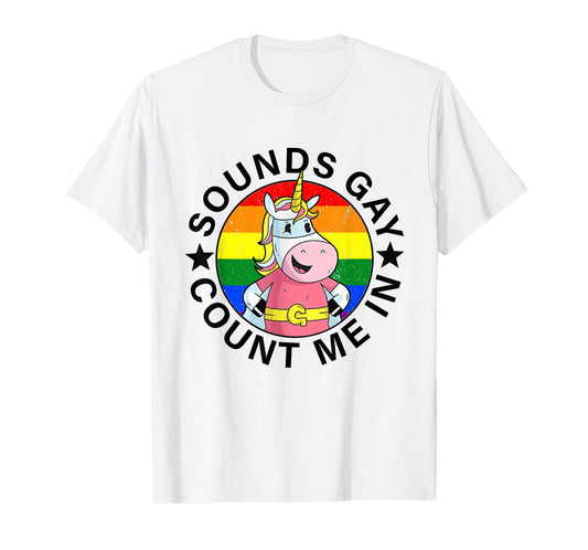 Sounds Gay Count Me In Unicorn Rainbow Flag LGBT Gay Pride T-Shirt