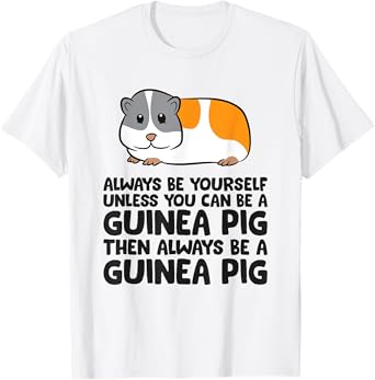 Always Be Yourself Unless You Can Be A Guinea Pig T-Shirt