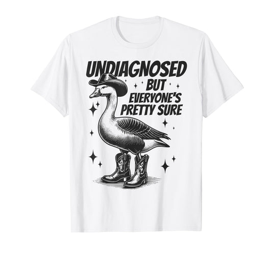 Undiagnosed But Everyone's Pretty Sure Funny Goose Cowboy T-Shirt