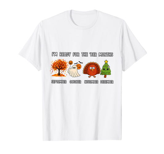 I'm Ready for The BER Months Funny Fall Halloween Xmas T-Shirt