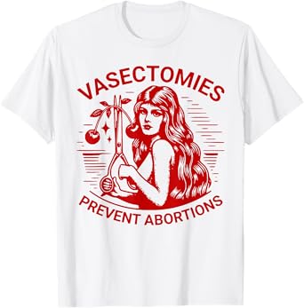 Vasectomies Prevent Abortions T-Shirt